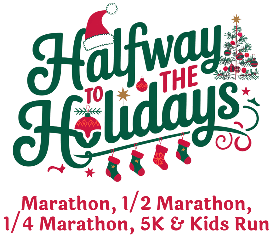 Halfway To The Holidays Marathon, 1/2 Marathon, 1/4 Marathon, 5k & Kids Fun Run
